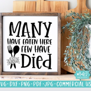 Kitchen SVG, Funny Sign SVG, Many Have Eaten Here Few Have Died, Farmhouse SVG, Commercial Use Cut File, Cricut, Silhouette