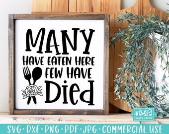 Kitchen SVG, Funny Sign SVG, Many Have Eaten Here Few Have Died, Farmhouse SVG, Commercial Use Cut File, Cricut, Silhouette