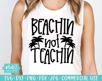 Beachin Not Teachin Funny Teacher SVG Cut Files for Cricut & Silhouette - Teacher Summer Break Designs, Commercial Use