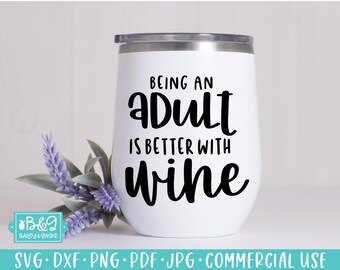 Funny Wine Saying SVG Cut File, Being An Adult Is Better With Wine SVG, Commercial Use SVG, Cricut Cut Files, Silhouette Cut Files