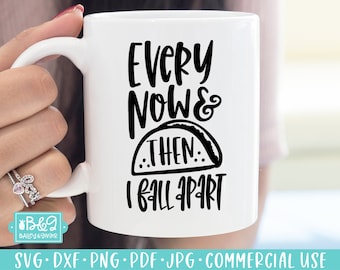 Every Now & Then I Fall Apart - Funny Taco SVG Cut File for Cricut or Silhouette, Commercial Use, Taco Lover Funny Quote For T Shirts
