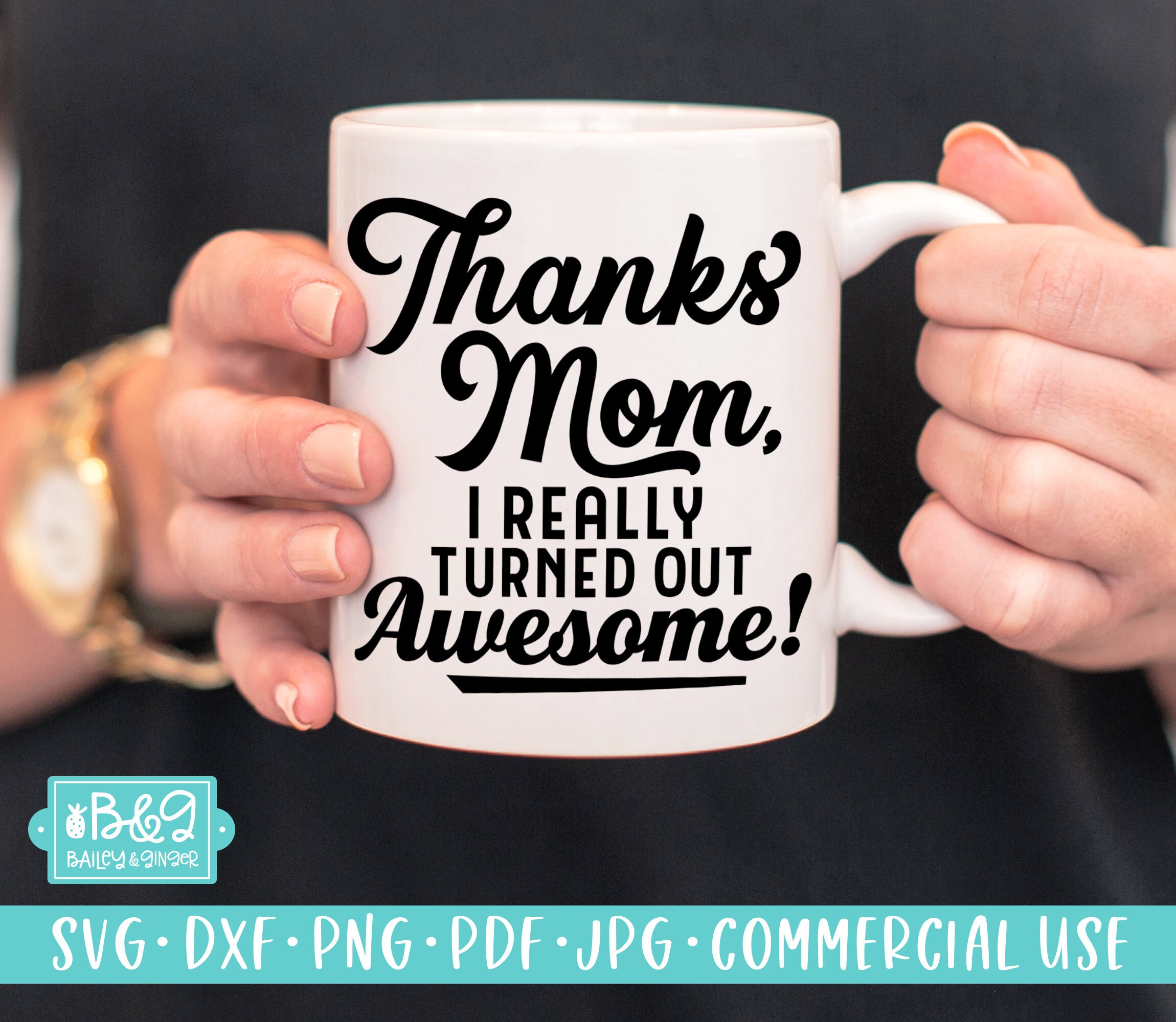 Funny Mom Gift SVG, Mothers Day SVG, Thanks Mom I Turned Out Awesome ...