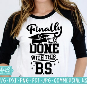 Funny College Graduation SVG Cut File, Finally Done With This BS Commercial Use SVG, Cricut and Silhouette Crafter Cut File