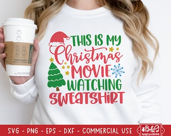 This Is My Christmas Movie Watching Sweatshirt SVG File - Funny Christmas SVG Cut File for Cricut and Silhouette, Commercial Use