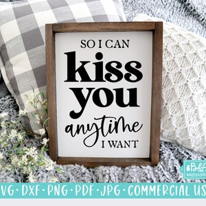 So I Can Kiss You Anytime I Want | Love Quote Farmhouse Sign SVG, Marriage Quote - Wedding SVG Commercial Use Cut File for Cricut