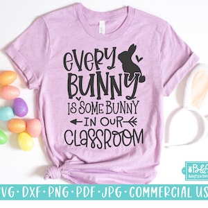 Every Bunny Is Some Bunny In Our Classroom - Easter SVG For Teacher Shirts - SVG Cut File, Commercial Use Cut File For Cricut or Silhouette