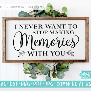 I Never Stop Making Memories With You | Love Quote Farmhouse Sign SVG, Marriage Quote - Wedding SVG Commercial Use Cut File for Cricut