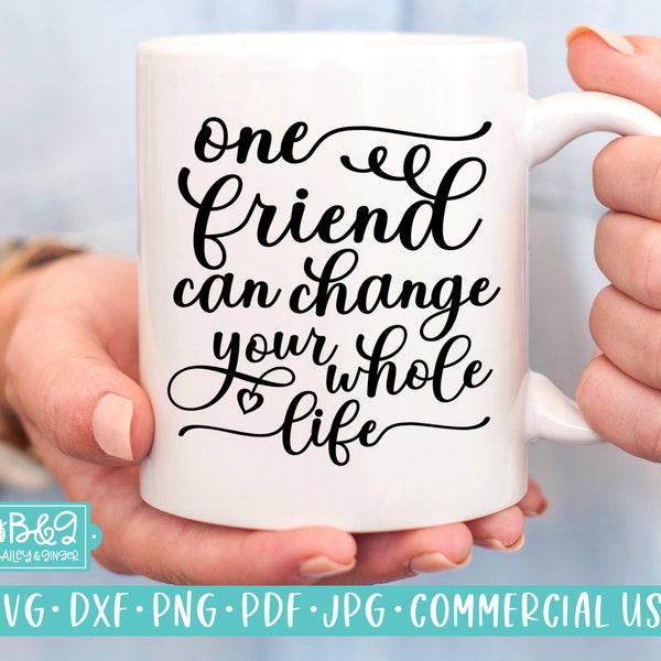 Friendship Quote SVG - One Friend Can Change Your Whole Life, Friend Gift SVG, Commercial Use Cut File, Cricut, Silhouette