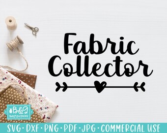 Fabric Collector Funny Sewing SVG File - Quilter SVG, Seamstress, Tailor, Quilting, Crafter, Sewer, Sewing Quote