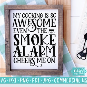 Kitchen SVG, Funny Sign SVG, Even The Smoke Alarm Cheers Me On, Farmhouse SVG, Commercial Use Cut File, Cricut, Silhouette