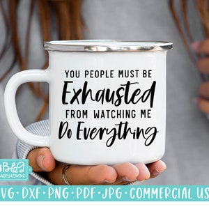 Funny Mom Quote - You People Must Be Exhausted - Sarcastic Mom Life Tired SVG Cut File for Cricut & Silhouette, Commercial Use SVG and PNG