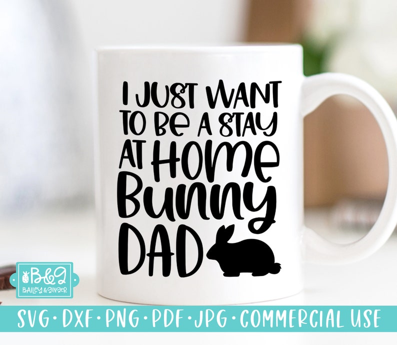 Download I Just Want to Be A Stay At Home Bunny Dad SVG File Funny ...