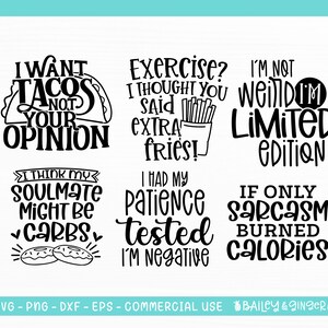 May include: Black and white digital design featuring six funny sayings about food, love, and life. The sayings include "I want tacos not your opinion", "Exercise? I thought you said extra fries!", "I'm not weird I'm limited edition", "I think my soulmate might be carbs", "I had my patience tested I'm negative", and "If only sarcasm burned calories".