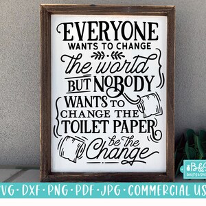 Bathroom SVG, Funny Sign SVG, Everyone Wants To Be The Change Toilet Paper, Farmhouse SVG, Commercial Use Cut File, Cricut, Silhouette
