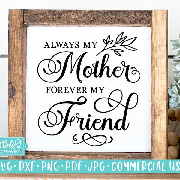 Mom SVG, Mothers Day SVG, Always My Mother Forever My Friend, Gift for Mom, Commercial Use SVG Cut File for Cricut or Silhouette, Farmhouse