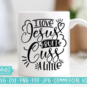 Funny Christian Jesus SVG, I Love Jesus But I Cuss A Little SVG, Commercial Use SVG Cut File for Cricut or Silhouette, Religious Design