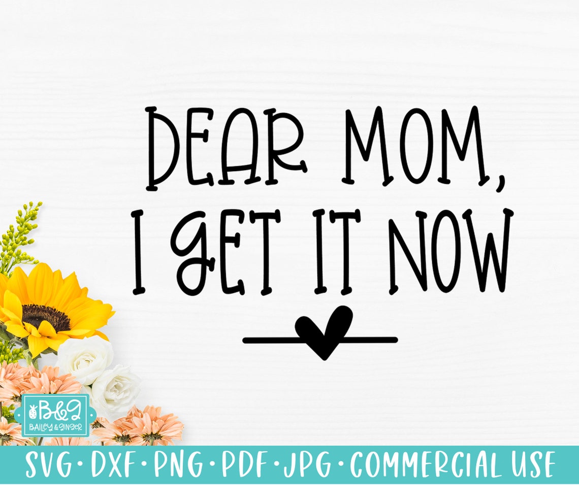 Funny Mom Gift SVG, Mothers Day SVG, Dear Mom I Get It Now, Gift for ...