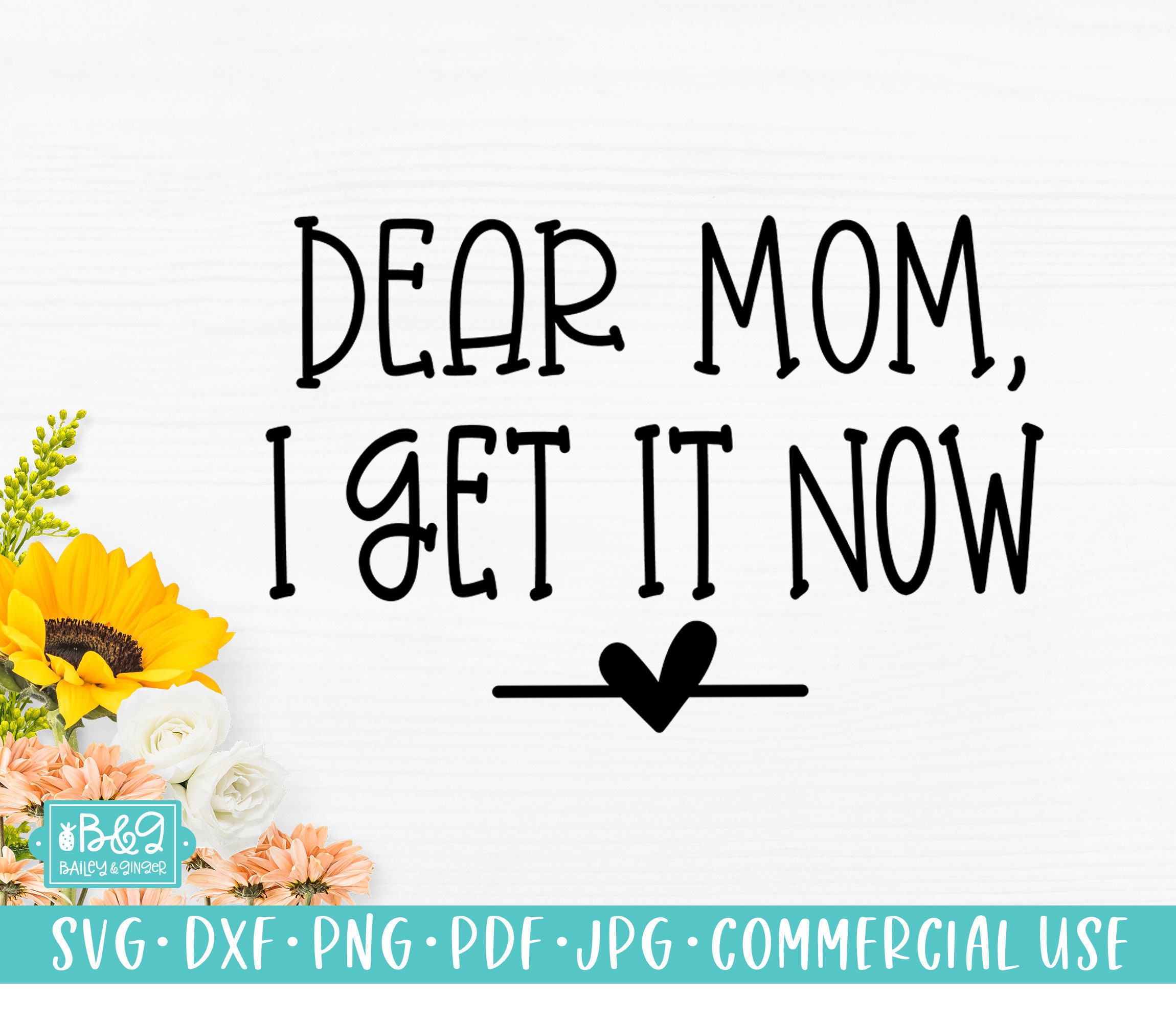 Funny Mom Gift SVG, Mothers Day SVG, Dear Mom I Get It Now, Gift for ...