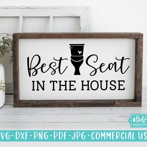 Bathroom SVG, Funny Sign SVG, Best Seat In The House, Farmhouse SVG, Commercial Use Cut File, Cricut, Silhouette