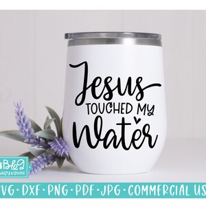Funny Christian SVG, Jesus Touched My Water - Wine SVG, Commercial Use SVG Cut File for Cricut or Silhouette