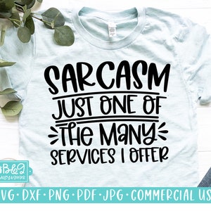 Sarcasm Just One Of The Many Services I Offer, Funny SVG, Commercial Use SVG Cut File, Cricut, Silhouette, T Shirt or Mug SVG