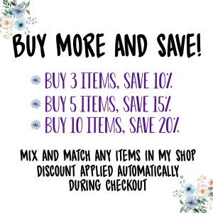 May include: A purple text graphic with a floral border. The text reads "BUY MORE AND SAVE!" followed by a list of discounts: "BUY 3 ITEMS, SAVE 10%", "BUY 5 ITEMS, SAVE 15%", "BUY 10 ITEMS, SAVE 20%". The text continues with "MIX AND MATCH ANY ITEMS IN MY SHOP DISCOUNT APPLIED AUTOMATICALLY DURING CHECKOUT".