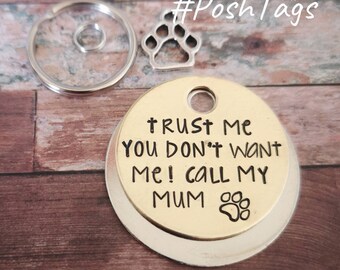 Trust me - you don't want me! Call my mum/ mom/ folks/ dad/ human - dog pet id tag hand stamped paw #PoshTags Collar Christmas Gift Idea