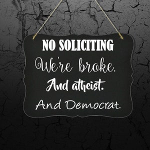 No Soliciting We're Broke and Atheist and Democrat 8 x 10 Door Sign,gifts