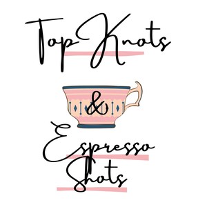 Top Knots & Espresso Shots