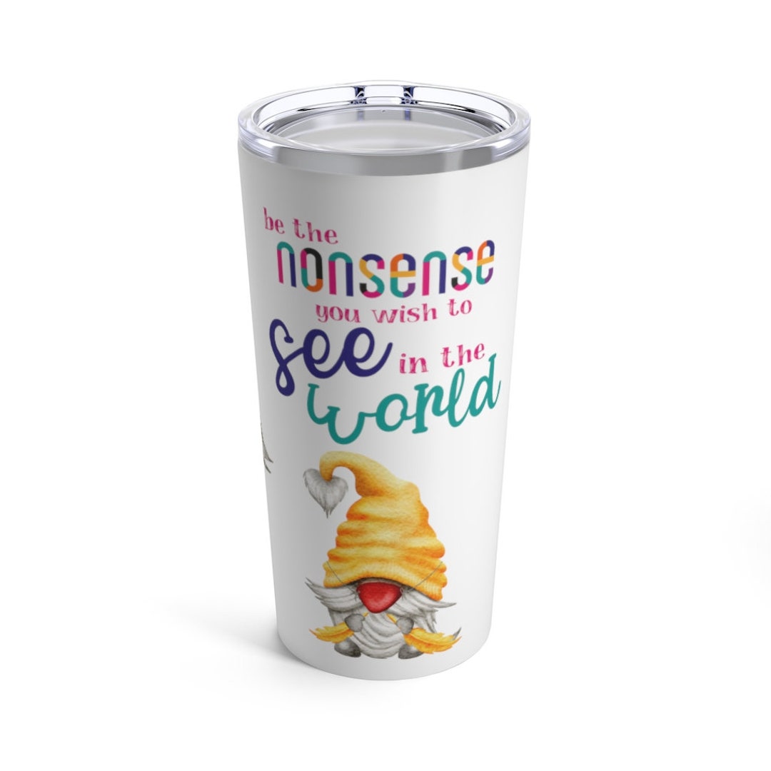 Be the Nonsense You Wish to See in the World Funny Gnome - Etsy Be the Nonsense You Wish to See in the World Funny Gnome - Etsy