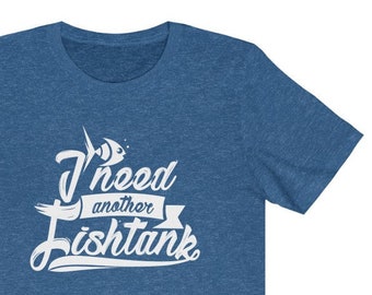Aquarium T-Shirt - Gift for Aquarium Fish lovers - Funny Aquarium Phrase Quote - Tropical Fish Enthusiast Hobbyist Men&#39;s / UNISEX Tee