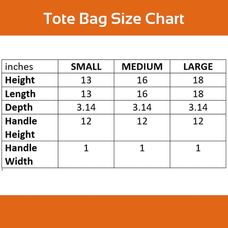 May include: A chart showing the dimensions of tote bags in inches. The chart lists the size of the bag as small, medium, and large. The dimensions listed are height, length, depth, handle height, and handle width.
