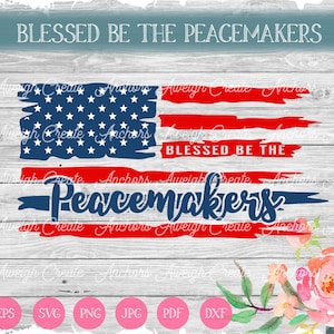 May include: Digital design featuring an American flag with the text "Blessed Be The Peacemakers." The flag design includes stars and stripes in red, white, and blue, with floral accents. File formats include EPS, SVG, PNG, JPG, PDF, and DXF.