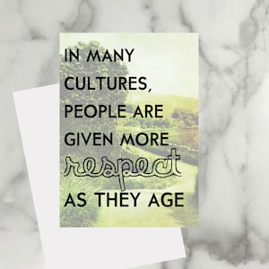 May include: A quote about respect in many cultures: "In many cultures, people are given more respect as they age."
