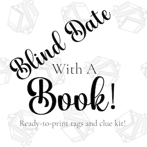 May include: A white background with the words "Blind Date With A Book!" in black script. The text "Ready-to-print tags and clue kit!" is below. Outlines of books are scattered across the background.