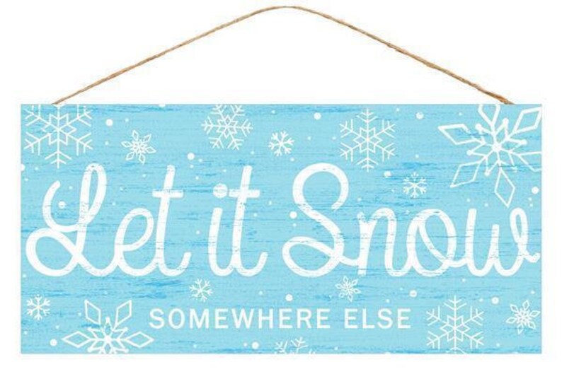 Download 12.5 Let It Snow Somewhere Else Sign w/Snowflakes-Funny | Etsy