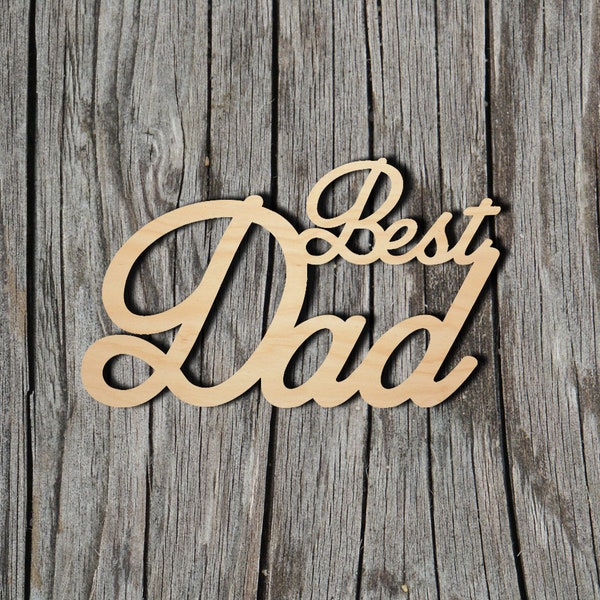 Best Dad wood sign - Multiple Sizes - Laser Cut Unfinished Wood Cutout Shapes