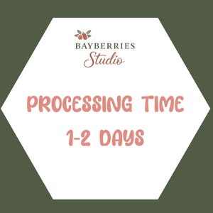 May include: A white hexagon graphic on a dark olive green background featuring the text BAYBERRIES Studio in black and a small berry icon. Below this, the text PROCESSING TIME 1-2 DAYS is displayed in a rounded, light pink, sans-serif font.