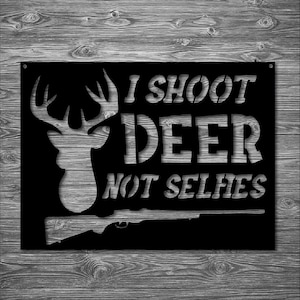 Shoot Deer Not Selfies Metal Art | Wall Art | Home Decor | Man Cave | Deer Sign | Gift | Hunting Lover | Outdoor Sign | Handmade in USA