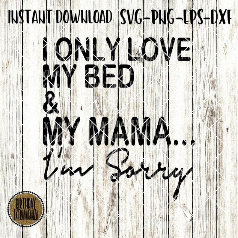 I Only Love My Bed And My Mama I M Sorry Svg Drake Song Etsy