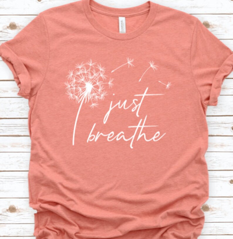 Just breathe TShirt Just Breathe Shirt Dandelion Shirt Etsy