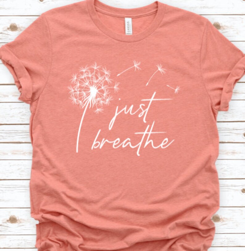 Just breathe T-Shirt Just Breathe Shirt Dandelion Shirt | Etsy