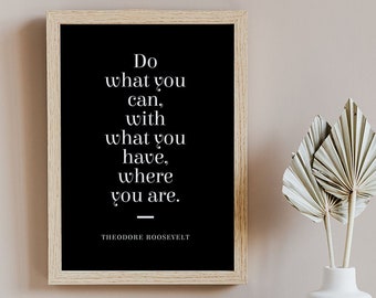 Theodore Roosevelt Quote Print - Do what you can 2 - UNFRAMED Poster - Minimalist Typographic Print - Motivational Quote - Wall Art Poster