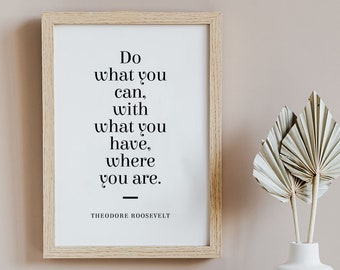 Theodore Roosevelt Quote Print - Do what you can 1 - Minimalist Typographic Print - Motivational, Inspiring Quote - UNFRAMED Poster