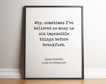 Six Impossible Things Before Breakfast - UNFRAMED Poster - Alice In Wonderland - Lewis Carroll Quote - High Quality Art Print