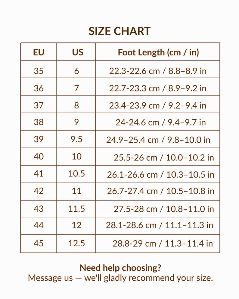 May include: A brown-bordered size chart table with the heading SIZE CHART. It lists EU sizes 35 to 45, corresponding US sizes 6 to 12.5, and foot length ranges in cm and inches. The text at the bottom reads: Need help choosing? Message us.