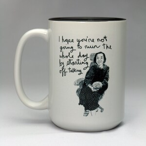 Manitaism - &quot;I hope you are not going to ruin the day by starting off talking.&quot; Black and white mug. Drawing by Randy Burman