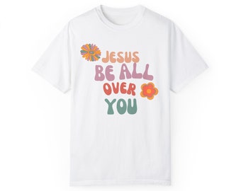 Retro Flowers Jesus Be All Over You T-Shirt | Jami Amerine Original Design