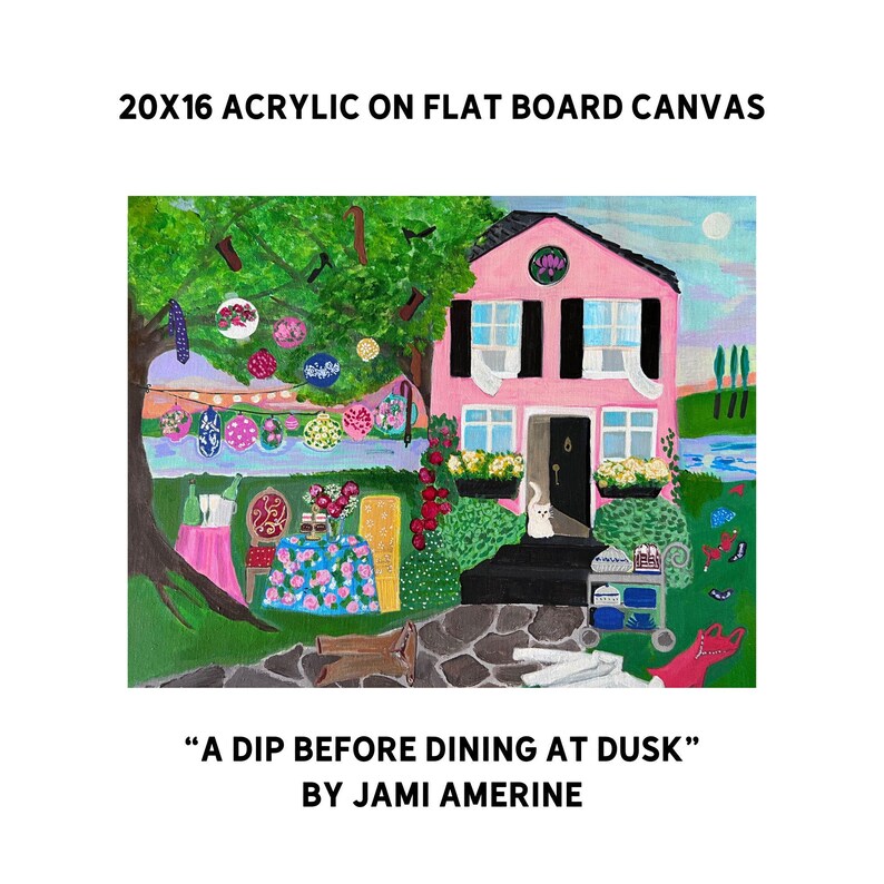 May include: A colorful acrylic painting on a flat board canvas. The artwork depicts a pink house with black shutters, a white cat, and a stone pathway. The painting includes the text "20x16 Acrylic on Flat Board Canvas" and "A Dip Before Dining at Dusk" by Jami Amerine.