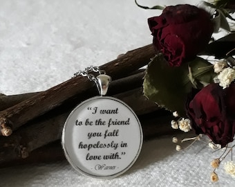 Unravel Me necklace - "I want to be the friend you fall hopelessly in love with" quote